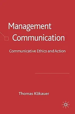 Management Communication: Communicative Ethics and Action (2008)