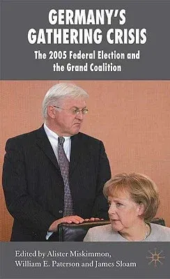 Germany's Gathering Crisis: The 2005 Federal Election and the Grand Coalition (2008)