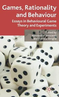 Games, Rationality and Behaviour: Essays on Behavioural Game Theory and Experiments (2007)