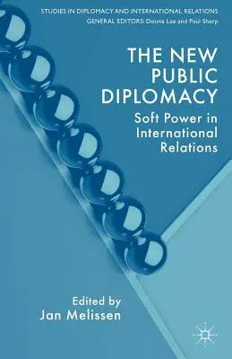 The New Public Diplomacy: Soft Power in International Relations (2005)