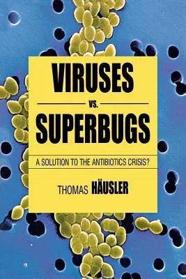 Viruses vs. Superbugs: A Solution to the Antibiotics Crisis? (2006)