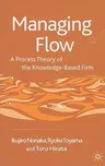 Managing Flow: A Process Theory of the Knowledge-Based Firm (2008)