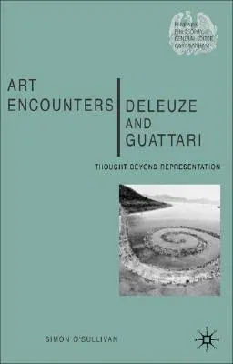 Art Encounters Deleuze and Guattari: Thought Beyond Representation