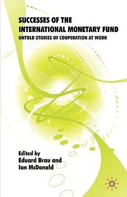 Successes of the International Monetary Fund: Untold Stories of Cooperation at Work (2009)