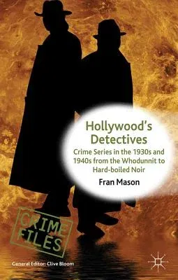 Hollywood's Detectives: Crime Series in the 1930s and 1940s from the Whodunnit to Hard-Boiled Noir (2012)