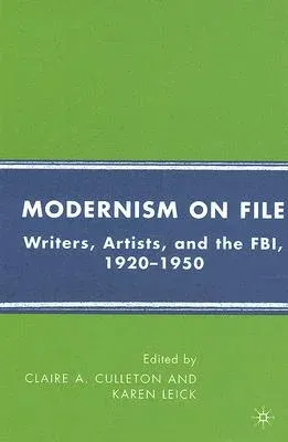 Modernism on File: Writers, Artists, and the Fbi, 1920-1950 (2008)