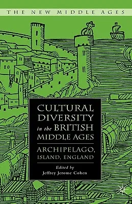 Cultural Diversity in the British Middle Ages: Archipelago, Island, England (2008)