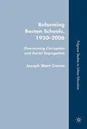 Reforming Boston Schools, 1930-2006: Overcoming Corruption and Racial Segregation (2008)