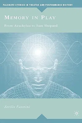 Memory in Play: From Aeschylus to Sam Shepard (2008)