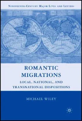 Romantic Migrations: Local, National, and Transnational Dispositions