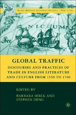 Global Traffic: Discourses and Practices of Trade in English Literature and Culture from 1550 to 1700 (2008)