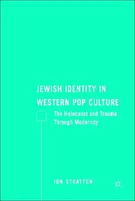 Jewish Identity in Western Pop Culture: The Holocaust and Trauma Through Modernity (2008)