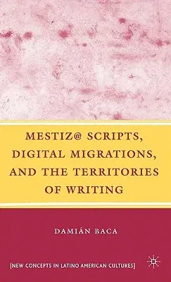 Mestiz@ Scripts, Digital Migrations, and the Territories of Writing (2008)