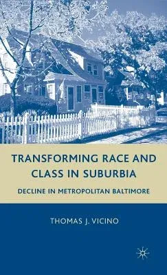 Transforming Race and Class in Suburbia: Decline in Metropolitan Baltimore (2008)