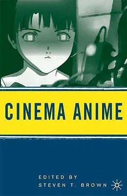 Cinema Anime: Critical Engagements with Japanese Animation (2006)