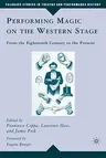 Performing Magic on the Western Stage: From the Eighteenth Century to the Present (2008)