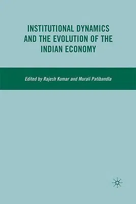 Institutional Dynamics and the Evolution of the Indian Economy (2009)