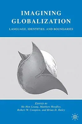 Imagining Globalization: Language, Identities, and Boundaries (2009)