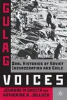 Gulag Voices: Oral Histories of Soviet Incarceration and Exile (2011)