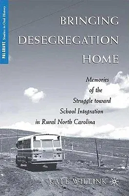 Bringing Desegregation Home: Memories of the Struggle Toward School Integration in Rural North Carolina (2009)