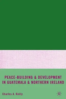 Peace-Building and Development in Guatemala and Northern Ireland (2009)