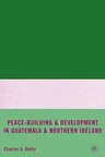 Peace-Building and Development in Guatemala and Northern Ireland (2009)