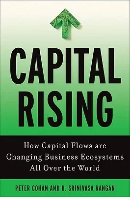 Capital Rising: How Capital Flows Are Changing Business Systems All Over the World (2010)