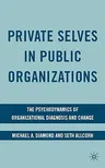 Private Selves in Public Organizations: The Psychodynamics of Organizational Diagnosis and Change (2009)