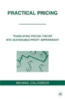Practical Pricing: Translating Pricing Theory Into Sustainable Profit Improvement (2010)