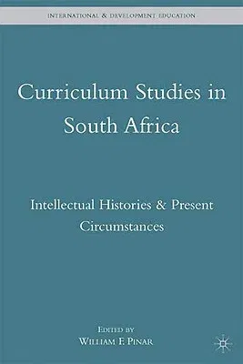 Curriculum Studies in South Africa: Intellectual Histories and Present Circumstances (2010)