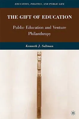 The Gift of Education: Public Education and Venture Philanthropy (2010)