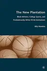 The New Plantation: Black Athletes, College Sports, and Predominantly White NCAA Institutions (2010)