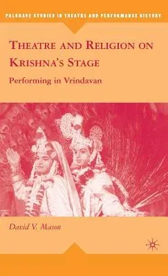 Theatre and Religion on Krishna's Stage: Performing in Vrindavan (2009)