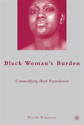 Black Woman's Burden: Commodifying Black Reproduction (2009)