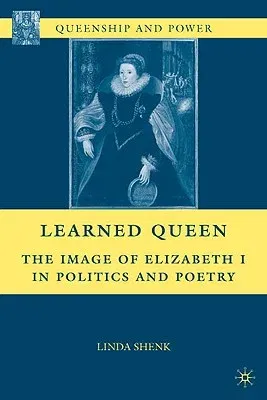 Learned Queen: The Image of Elizabeth I in Politics and Poetry (2010)