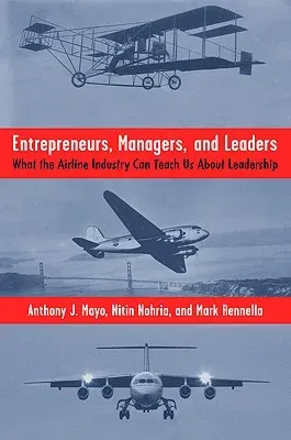 Entrepreneurs, Managers, and Leaders: What the Airline Industry Can Teach Us about Leadership (2009)