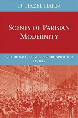 Scenes of Parisian Modernity: Culture and Consumption in the Nineteenth Century (2009)