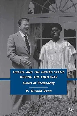 Liberia and the United States During the Cold War: Limits of Reciprocity (2009)