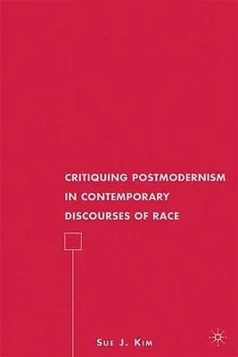 Critiquing Postmodernism in Contemporary Discourses of Race (2009)