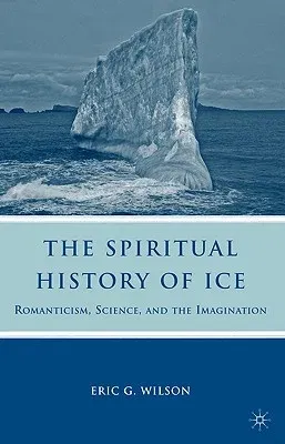 The Spiritual History of Ice: Romanticism, Science and the Imagination (2003)