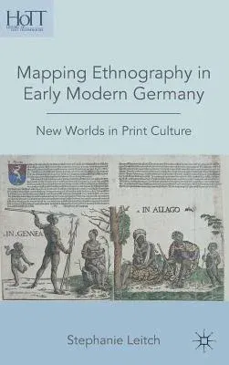 Mapping Ethnography in Early Modern Germany: New Worlds in Print Culture (2010)