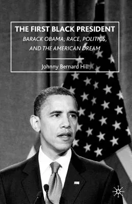 The First Black President: Barack Obama, Race, Politics, and the American Dream (2009)