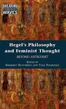 Hegel's Philosophy and Feminist Thought: Beyond Antigone? (2010)