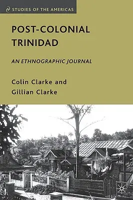 Post-Colonial Trinidad: An Ethnographic Journal (2010)