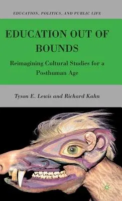 Education Out of Bounds: Reimagining Cultural Studies for a Posthuman Age (2010)