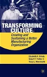 Transforming Culture: Creating and Sustaining a Better Manufacturing Organization (2010)