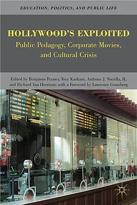 Hollywood's Exploited: Public Pedagogy, Corporate Movies, and Cultural Crisis (2010)