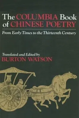 The Columbia Book of Chinese Poetry: From Early Times to the Thirteenth Century (Revised)