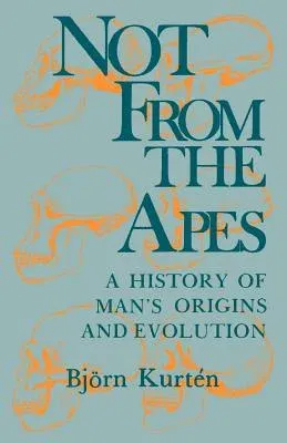 Not from the Apes: A History of Man's Origins and Evolution (Revised)