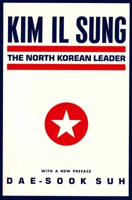 Kim Il Sung: The North Korean Leader (Revised)